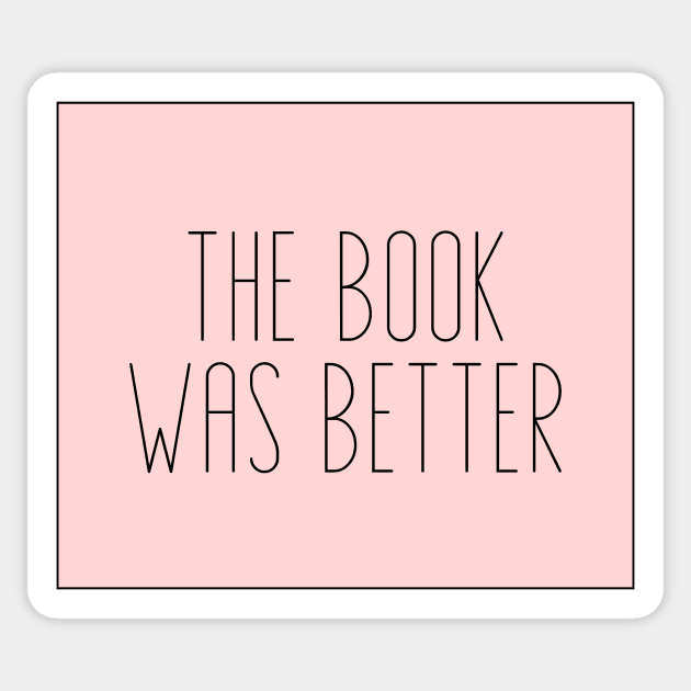The Book Was Better - Life Quotes Sticker by BloomingDiaries